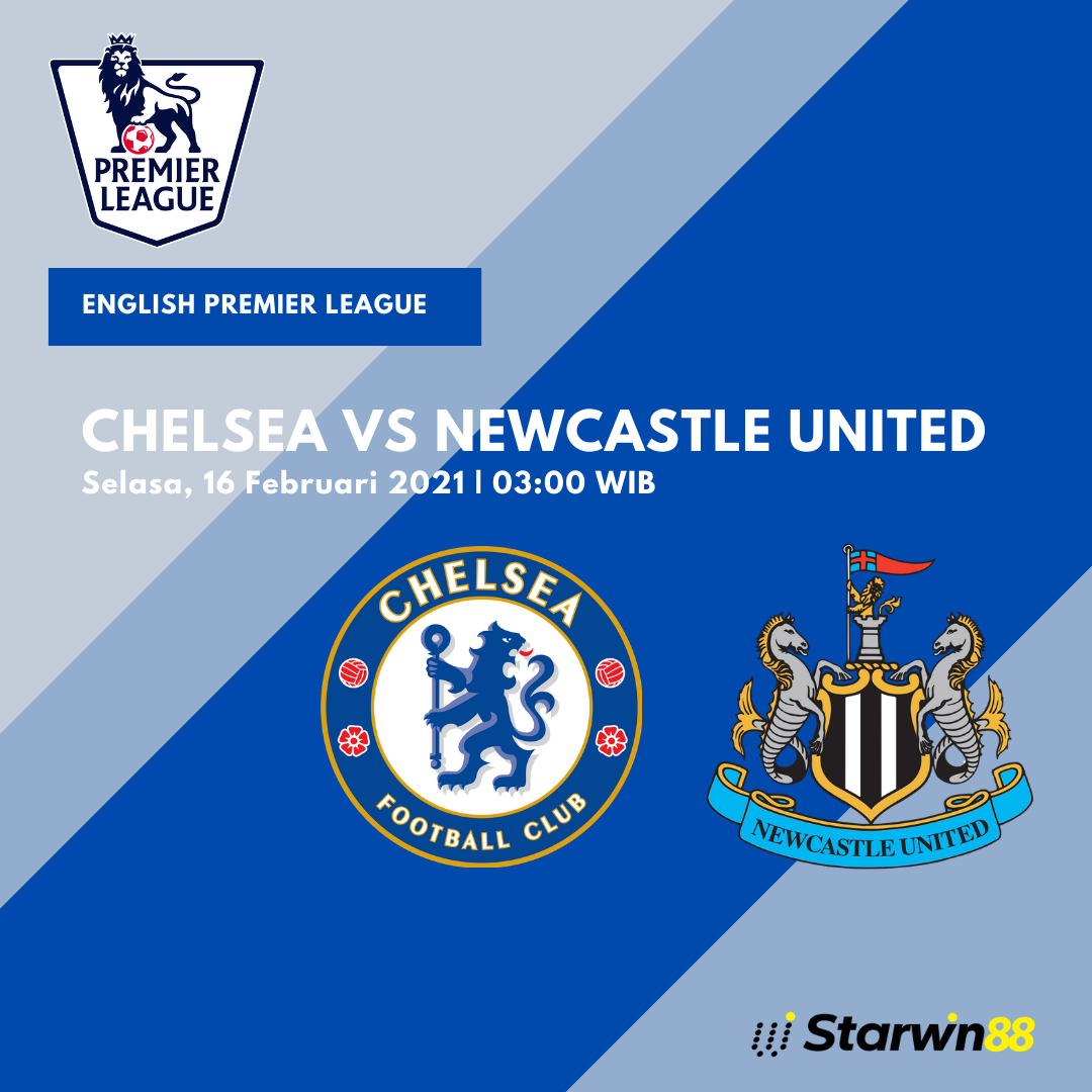 Starwin88 - Prediksi Chelsea VS Newcastle United 16 Februari 2021 ...